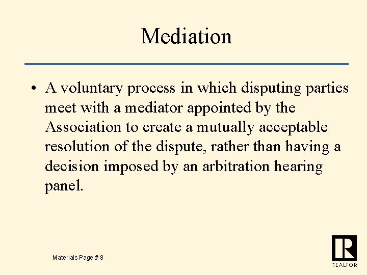 Mediation • A voluntary process in which disputing parties meet with a mediator appointed