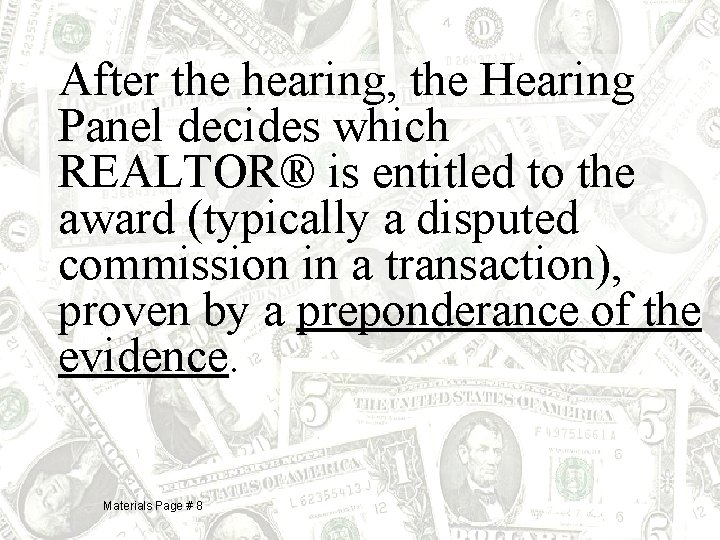 After the hearing, the Hearing Panel decides which REALTOR® is entitled to the award