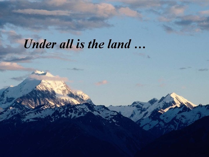 Under all is the land … 