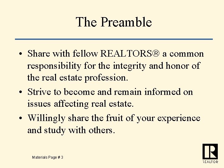 The Preamble • Share with fellow REALTORS a common responsibility for the integrity and
