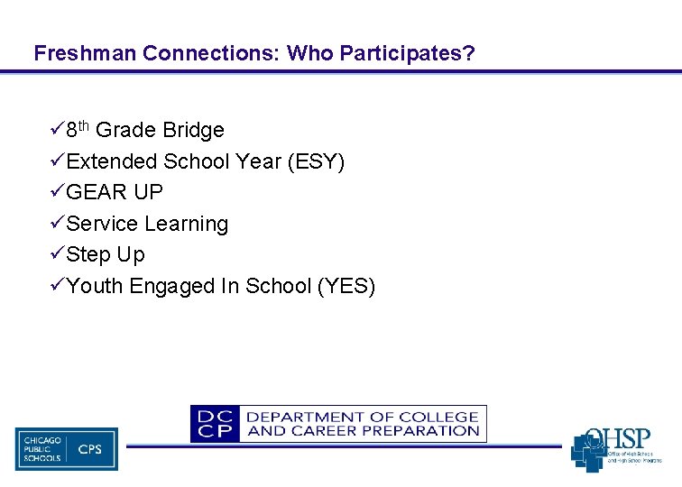 Freshman Connections: Who Participates? ü 8 th Grade Bridge üExtended School Year (ESY) üGEAR