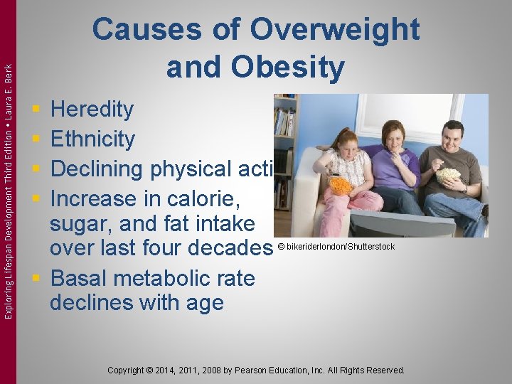 Exploring Lifespan Development Third Edition Laura E. Berk Causes of Overweight and Obesity §