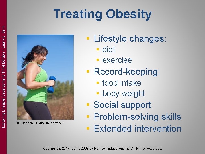 Exploring Lifespan Development Third Edition Laura E. Berk Treating Obesity § Lifestyle changes: §