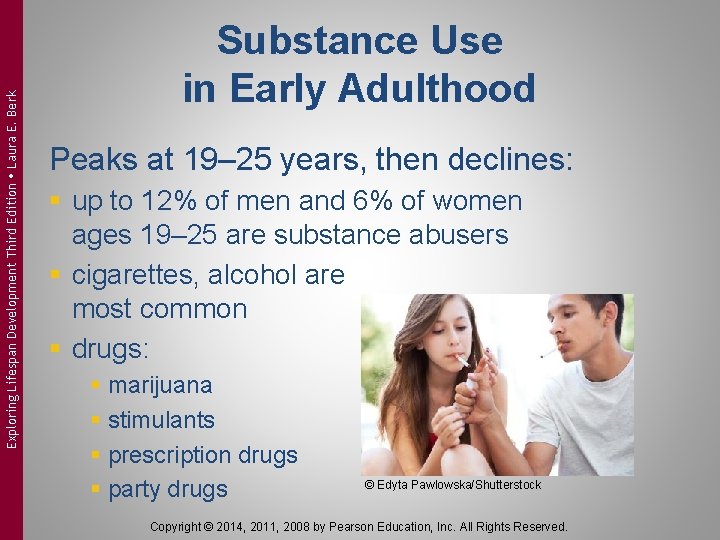 Exploring Lifespan Development Third Edition Laura E. Berk Substance Use in Early Adulthood Peaks