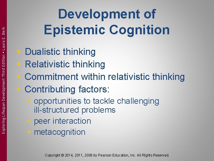 Exploring Lifespan Development Third Edition Laura E. Berk Development of Epistemic Cognition § §