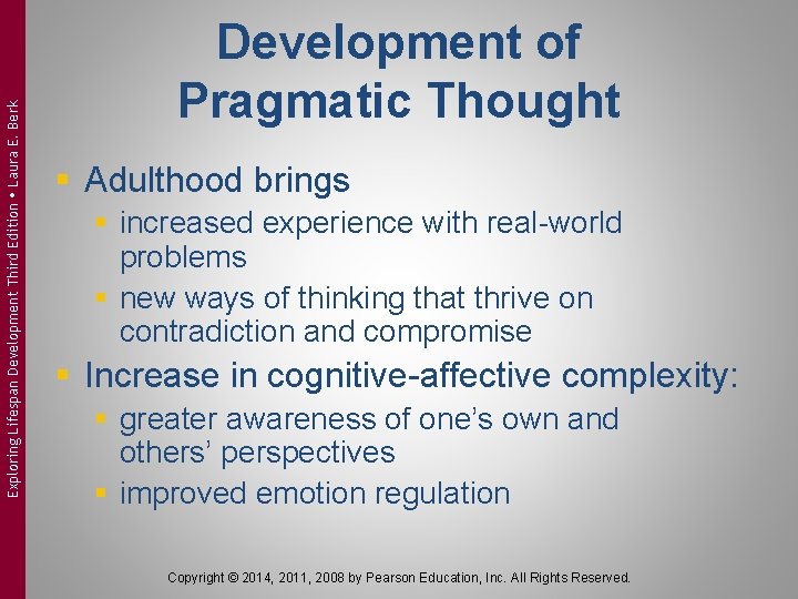 Exploring Lifespan Development Third Edition Laura E. Berk Development of Pragmatic Thought § Adulthood