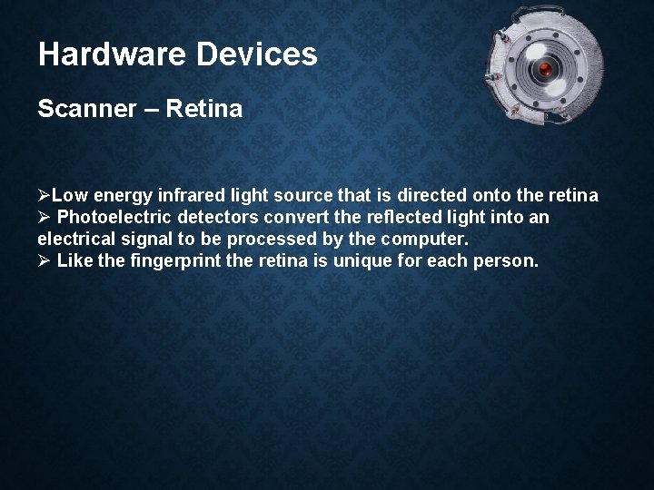 Hardware Devices Scanner – Retina ØLow energy infrared light source that is directed onto