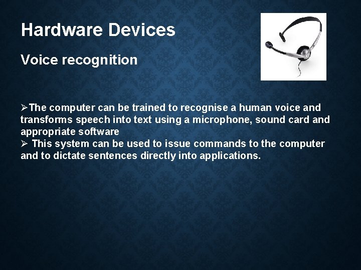 Hardware Devices Voice recognition ØThe computer can be trained to recognise a human voice