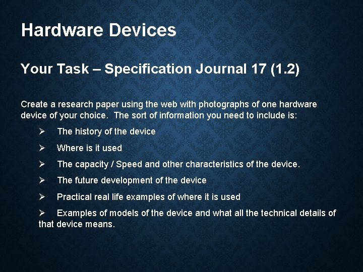 Hardware Devices Your Task – Specification Journal 17 (1. 2) Create a research paper