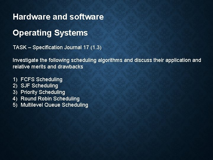 Hardware and software Operating Systems TASK – Specification Journal 17 (1. 3) Investigate the