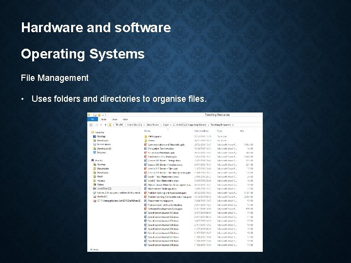 Hardware and software Operating Systems File Management • Uses folders and directories to organise