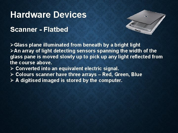 Hardware Devices Scanner - Flatbed ØGlass plane illuminated from beneath by a bright light