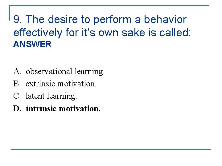 9. The desire to perform a behavior effectively for it’s own sake is called: