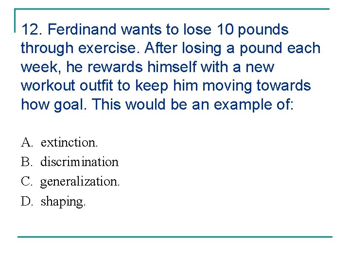 12. Ferdinand wants to lose 10 pounds through exercise. After losing a pound each
