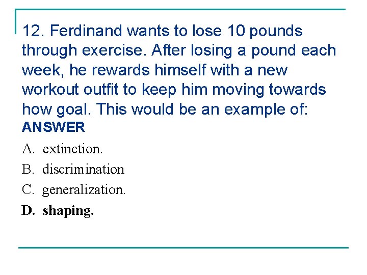 12. Ferdinand wants to lose 10 pounds through exercise. After losing a pound each