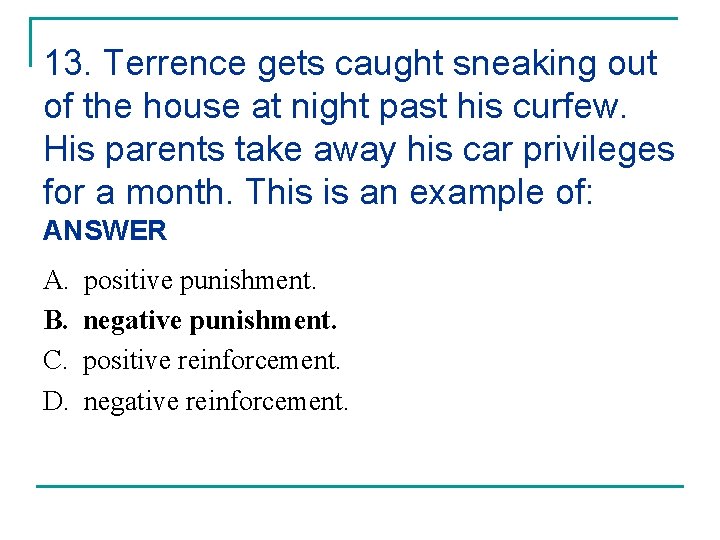 13. Terrence gets caught sneaking out of the house at night past his curfew.