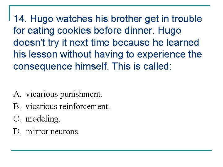 14. Hugo watches his brother get in trouble for eating cookies before dinner. Hugo