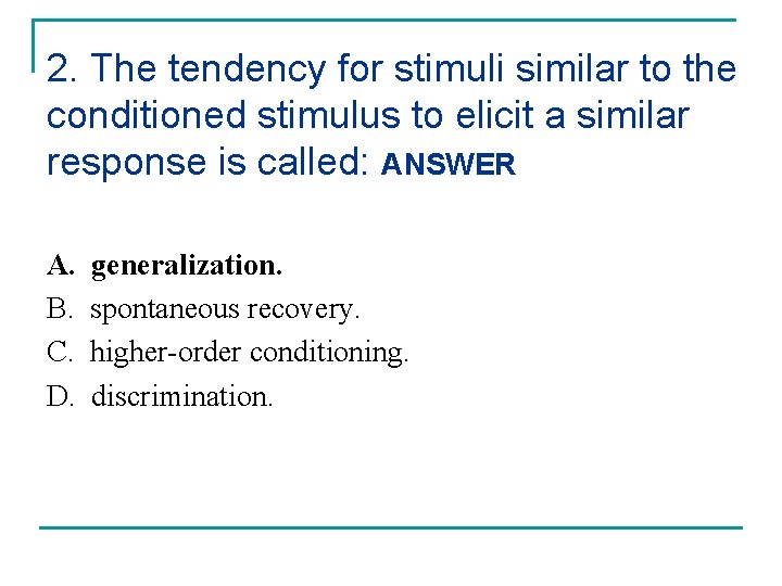 2. The tendency for stimuli similar to the conditioned stimulus to elicit a similar