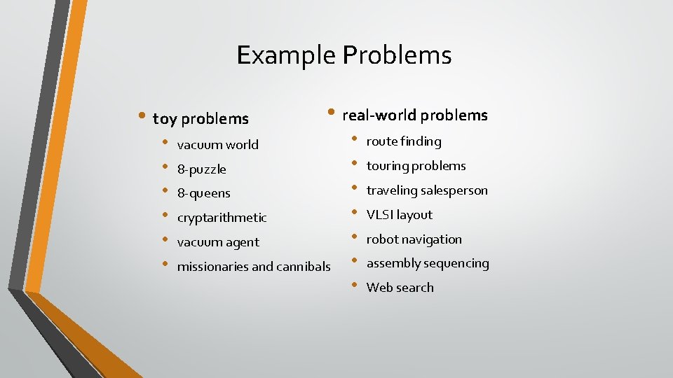 Example Problems • toy problems • • real-world problems vacuum world 8 -puzzle 8