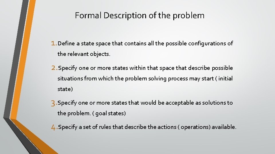Formal Description of the problem 1. Define a state space that contains all the Formal Description of the problem 1. Define a state space that contains all the