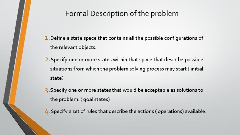 Formal Description of the problem 1. Define a state space that contains all the