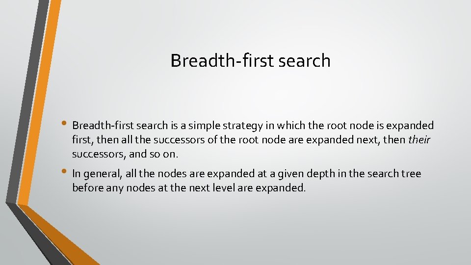 Breadth-first search • Breadth-first search is a simple strategy in which the root node