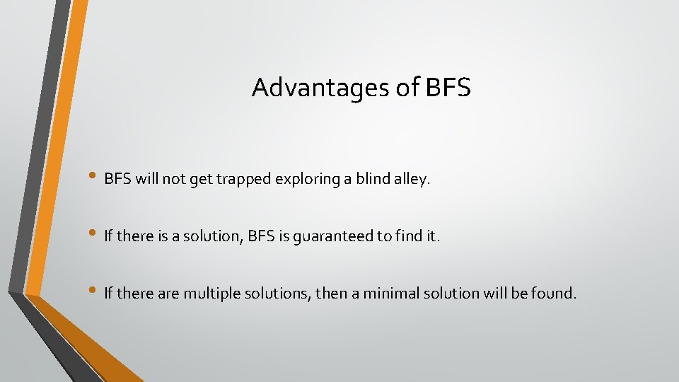 Advantages of BFS • BFS will not get trapped exploring a blind alley. • Advantages of BFS • BFS will not get trapped exploring a blind alley. •