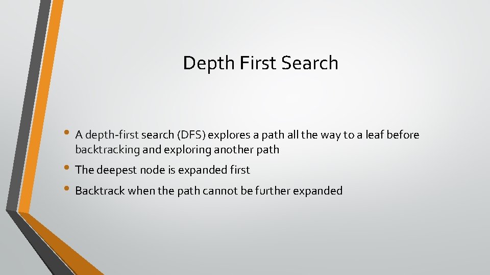 Depth First Search • A depth-first search (DFS) explores a path all the way