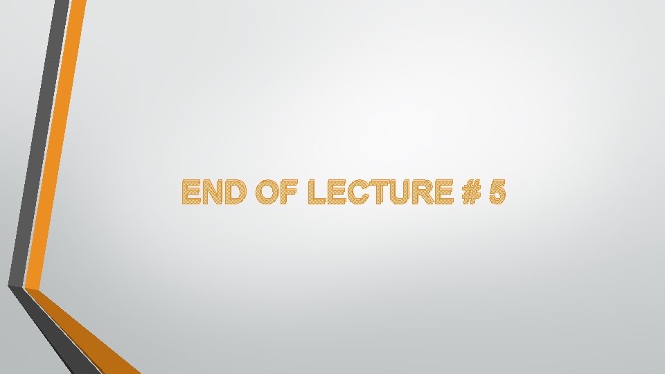 END OF LECTURE # 5 