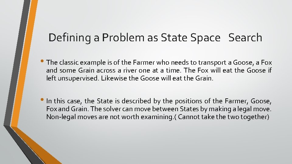 Defining a Problem as State Space Search • The classic example is of the