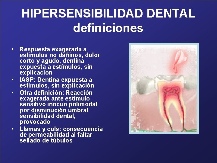 HIPERSENSIBILIDAD DENTAL definiciones • Respuesta exagerada a estímulos no dañinos, dolor corto y agudo,