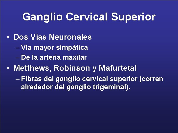 Ganglio Cervical Superior • Dos Vías Neuronales – Vía mayor simpática – De la