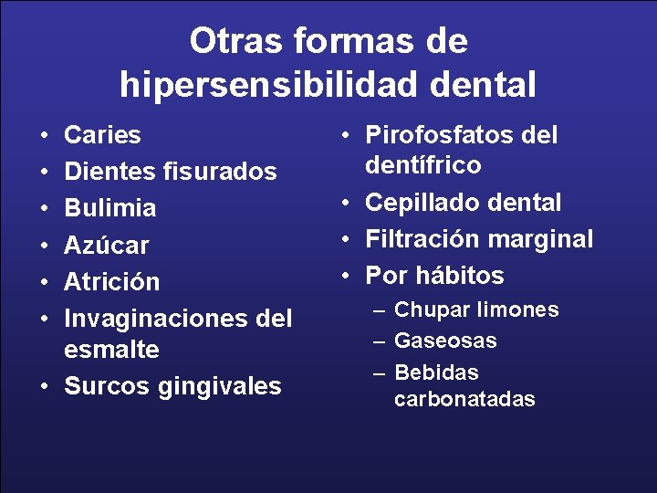 Otras formas de hipersensibilidad dental • • • Caries Dientes fisurados Bulimia Azúcar Atrición