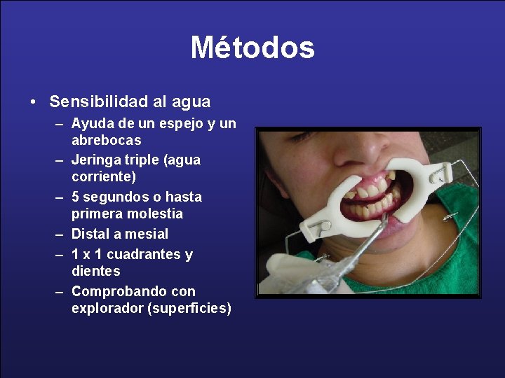 Métodos • Sensibilidad al agua – Ayuda de un espejo y un abrebocas –