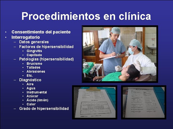 Procedimientos en clínica • • Consentimiento del paciente Interrogatorio – Datos generales – Factores