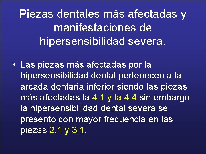 Piezas dentales más afectadas y manifestaciones de hipersensibilidad severa. • Las piezas más afectadas