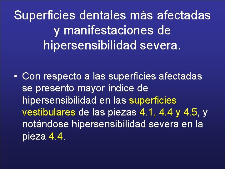 Superficies dentales más afectadas y manifestaciones de hipersensibilidad severa. • Con respecto a las
