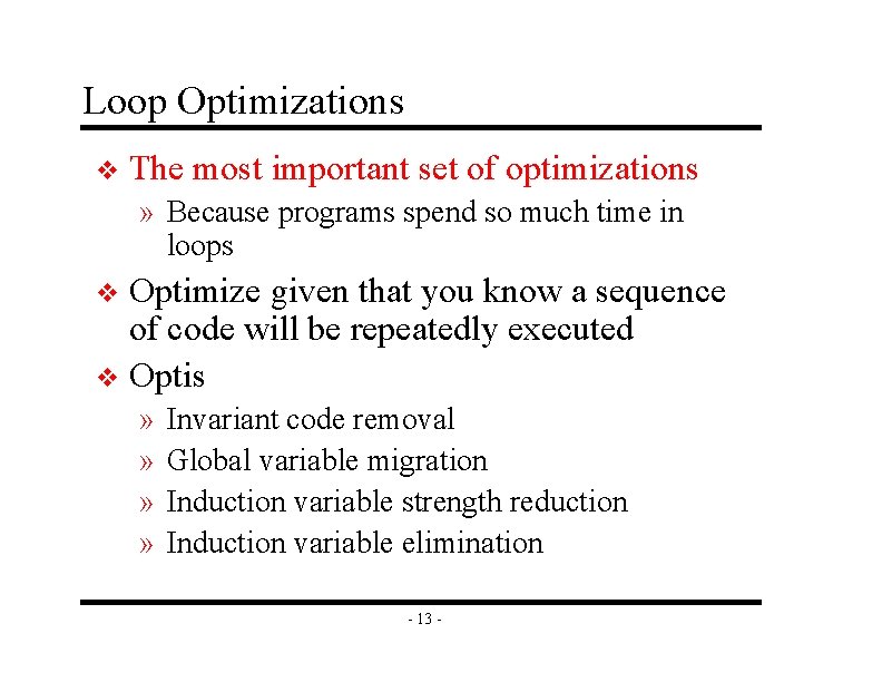 Loop Optimizations v The most important set of optimizations » Because programs spend so