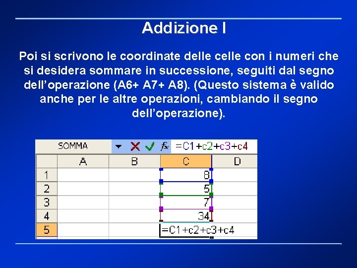 Addizione I Poi si scrivono le coordinate delle con i numeri che si desidera