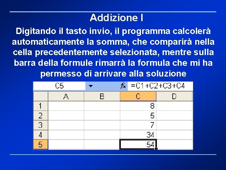 Addizione I Digitando il tasto invio, il programma calcolerà automaticamente la somma, che comparirà