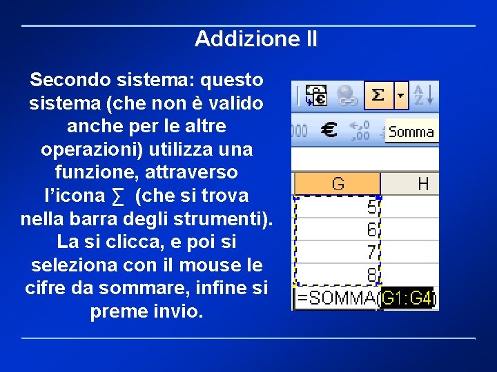 Addizione II Secondo sistema: questo sistema (che non è valido anche per le altre