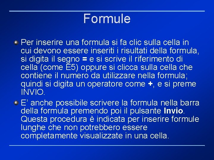 Formule Per inserire una formula si fa clic sulla cella in cui devono essere