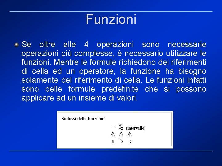 Funzioni Se oltre alle 4 operazioni sono necessarie operazioni più complesse, è necessario utilizzare