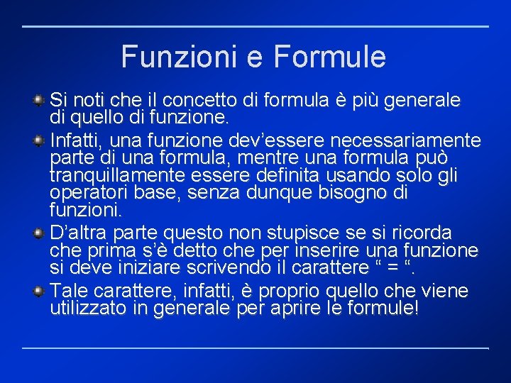 Funzioni e Formule Si noti che il concetto di formula è più generale di