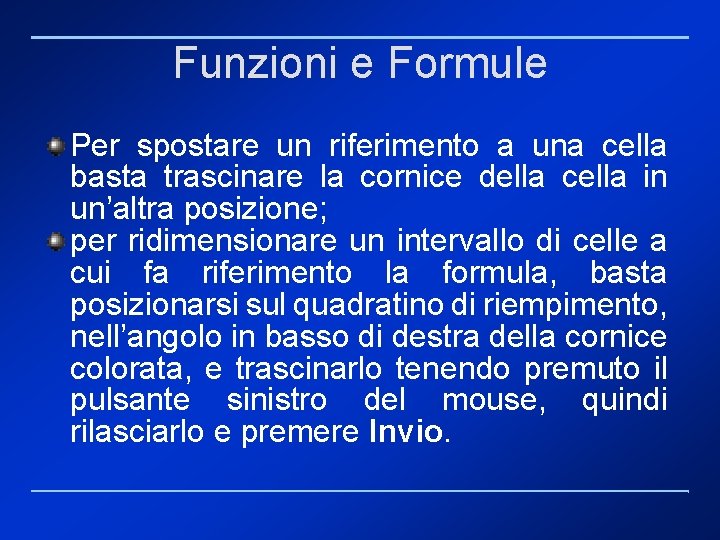 Funzioni e Formule Per spostare un riferimento a una cella basta trascinare la cornice