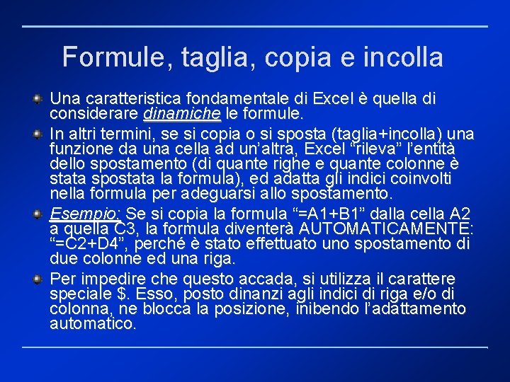 Formule, taglia, copia e incolla Una caratteristica fondamentale di Excel è quella di considerare