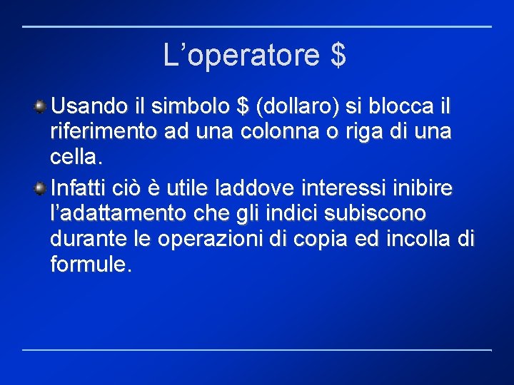 L’operatore $ Usando il simbolo $ (dollaro) si blocca il riferimento ad una colonna