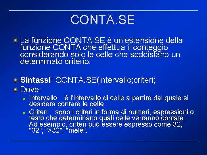 CONTA. SE La funzione CONTA. SE è un’estensione della funzione CONTA che effettua il