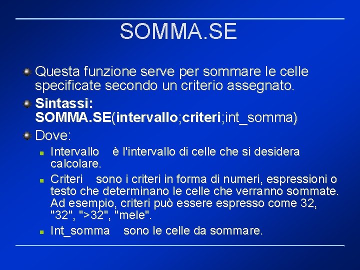 SOMMA. SE Questa funzione serve per sommare le celle specificate secondo un criterio assegnato.