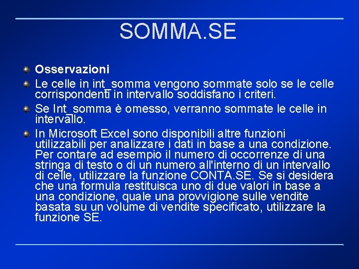 SOMMA. SE Osservazioni Le celle in int_somma vengono sommate solo se le celle corrispondenti